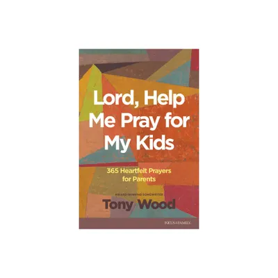 Lord, Help Me Pray for My Kids - by Tony Wood (Paperback)