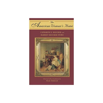 The American Womans Home - by Catharine E Beecher & Harriet Beecher Stowe (Paperback)