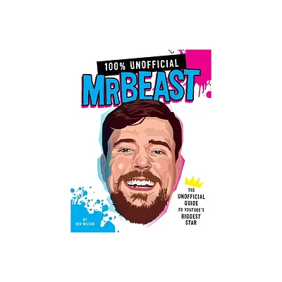 100% Unofficial Mrbeast - by Ben Wilson (Hardcover)