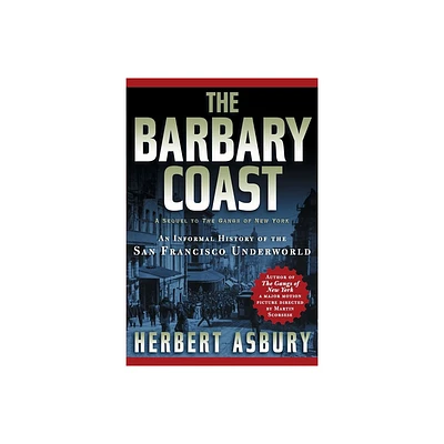 The Barbary Coast - by Herbert Asbury (Paperback)