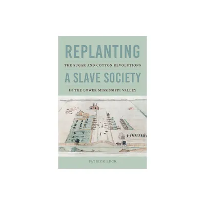 Replanting a Slave Society - (Jeffersonian America) by Patrick Luck (Hardcover)