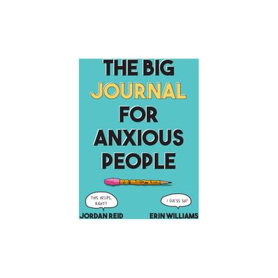 The Big Journal for Anxious People - (Big Activity Book) by Jordan Reid & Erin Williams (Paperback)