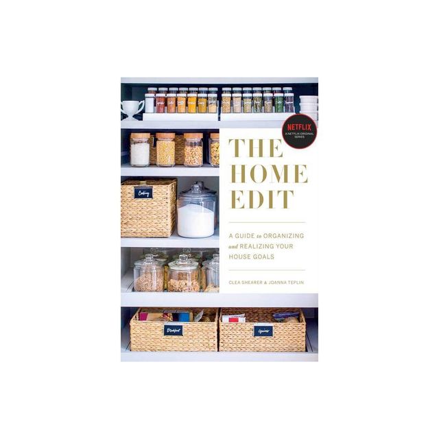 Home Edit : A Guide To Organizing And Realizing Your House Goals - By Clea Shearer & Joanna Teplin ( Paperback )