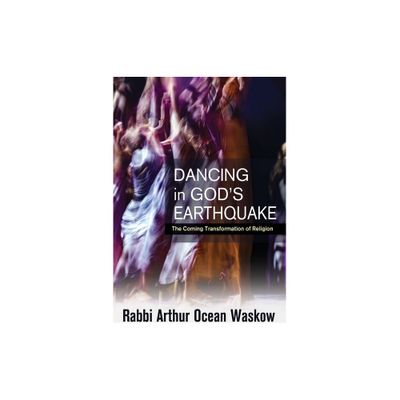 Dancing in Gods Earthquake - by Arthur Ocean Waskow (Paperback)