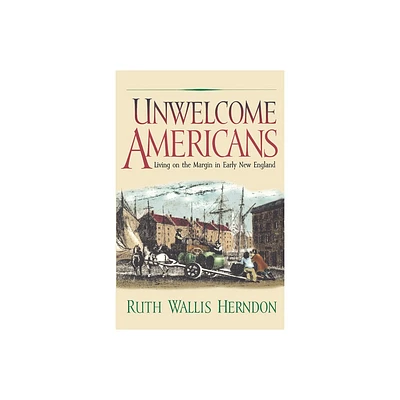 Unwelcome Americans - (Early American Studies) by Ruth Wallis Herndon (Paperback)