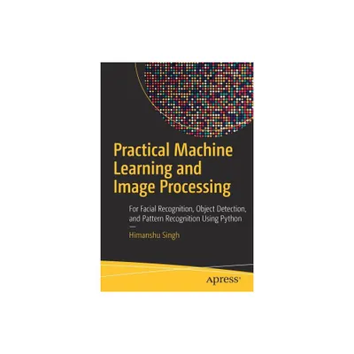 Practical Machine Learning and Image Processing - by Himanshu Singh (Paperback)