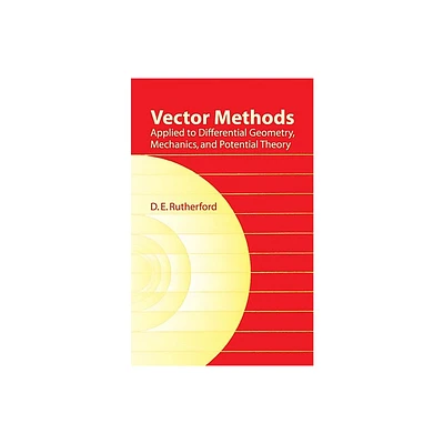 Vector Methods Applied to Differential Geometry, Mechanics, and Potential Theory - (Dover Books on Mathematics) by D E Rutherford (Paperback)