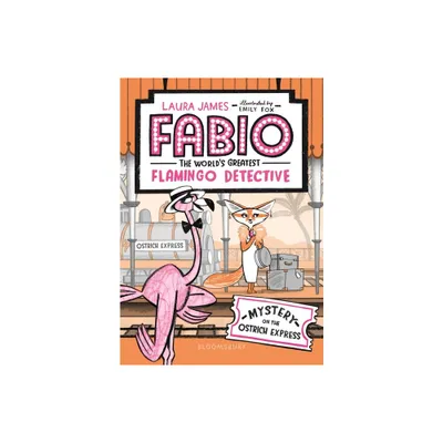 Fabio the Worlds Greatest Flamingo Detective: Mystery on the Ostrich Express - by Laura James (Paperback)