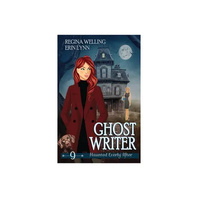 Ghost Writer - (Haunted Everly After Mysteries) by Regina Welling & Erin Lynn (Paperback)