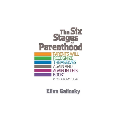 The Six Stages of Parenthood - by Ellen Galinsky (Paperback)