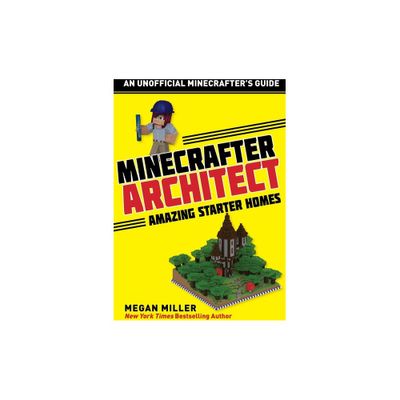 Minecrafter Architect: Amazing Starter Homes - (Architecture for Minecrafters) by Megan Miller (Paperback)