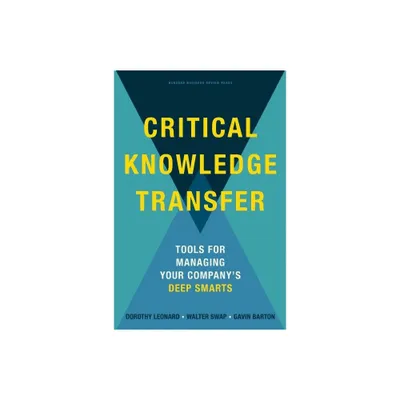 Critical Knowledge Transfer - by Dorothy Leonard-Barton & Walter C Swap & Gavin Barton (Hardcover)