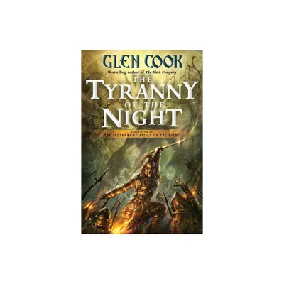 The Tyranny of the Night - (Instrumentalities of the Night) by Glen Cook (Hardcover)