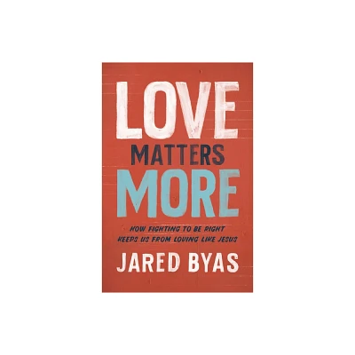 Love Matters More - by Jared Byas (Paperback)