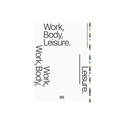 Work, Body, Leisure - by Marina Otero Verzier & Nick Axel (Paperback)