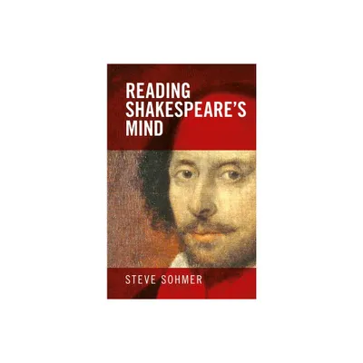 Reading Shakespeares Mind - by Steve Sohmer (Paperback)