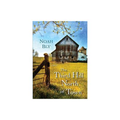 The Third Hill North of Town - by Noah Bly (Paperback)