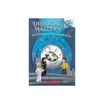 Eye of the Earthquake Dragon: A Branches Book (Dragon Masters #13), Volume 13 - by Tracey West (Paperback)