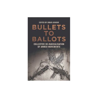 Bullets to Ballots - by Omar Ashour (Paperback)