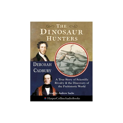 The Dinosaur Hunters - (True Story of Scientific Rivalry and the Discovery of the Pr) by Deborah Cadbury (Paperback)