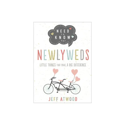 Need to Know for Newlyweds - by Jeff Atwood (Hardcover)