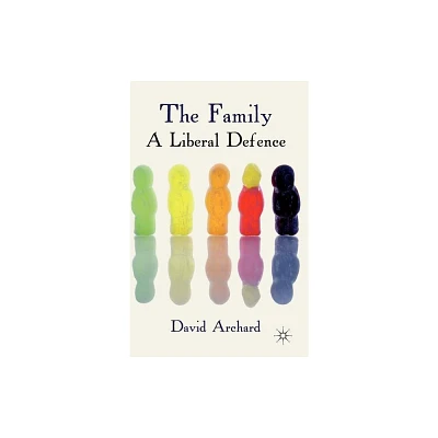 The Family: A Liberal Defence - by D Archard (Hardcover)