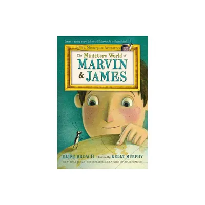 The Miniature World of Marvin & James - (Masterpiece Adventures) by Elise Broach (Paperback)