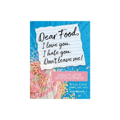 Dear Food, I Love You. I Hate You. Dont Leave Me! Workbook 1 - (The Dear Food) by Julia Fikse (Paperback)