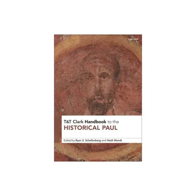 T&T Clark Handbook to the Historical Paul - (T&t Clark Handbooks) by Ryan S Schellenberg & Heidi Wendt (Paperback)