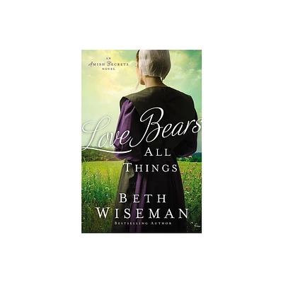 Love Bears All Things - (Amish Secrets Novel) by Beth Wiseman (Paperback)