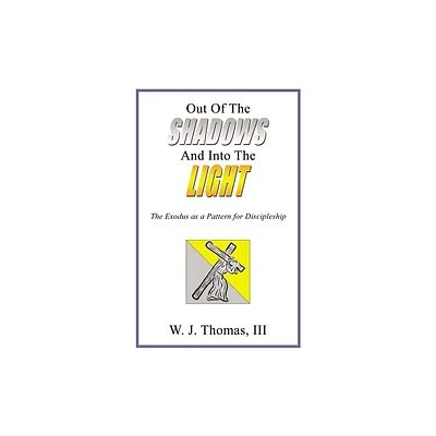 Out of the Shadows and Into the Light - by W J Thomas III (Paperback)