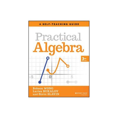 Practical Algebra - (Wiley Self-Teaching Guides) 3rd Edition by Bobson Wong & Larisa Bukalov & Steve Slavin (Paperback)