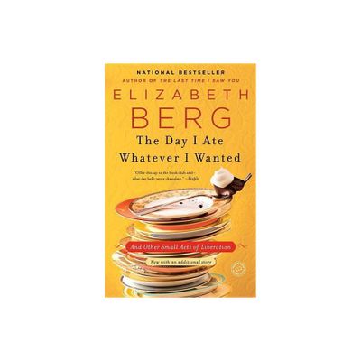 The Day I Ate Whatever I Wanted (Reprint) (Paperback) by Elizabeth Berg