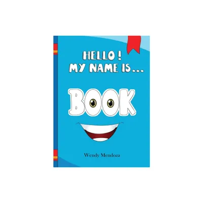 Hello! My Name Is Book - by Wendy Mendoza (Hardcover)