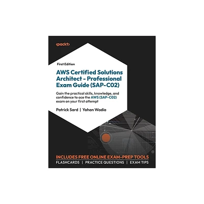 AWS Certified Solutions Architect - Professional Exam Guide (SAP-C02) - by Patrick Sard & Yohan Wadia (Paperback)