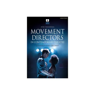 Movement Directors in Contemporary Theatre - (Theatre Makers) by Ayse Tashkiran (Paperback)