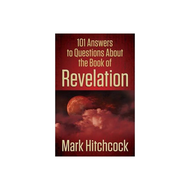 101 Answers to Questions about the Book of Revelation - by Mark Hitchcock (Paperback)