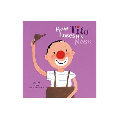 How Tito Loses His Nose - (Tito the Clown) by Guido Van Genechten (Board Book)