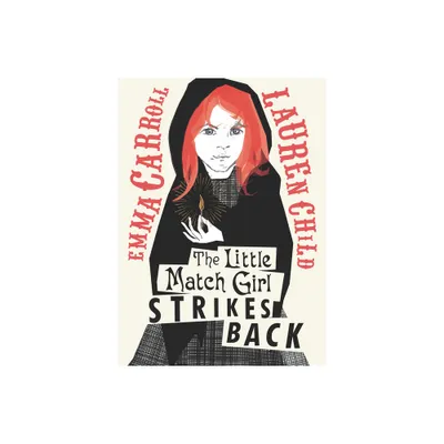 The Little Match Girl Strikes Back - by Emma Carroll (Hardcover)