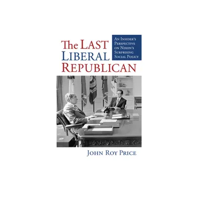 The Last Liberal Republican - by John Roy Price (Paperback)