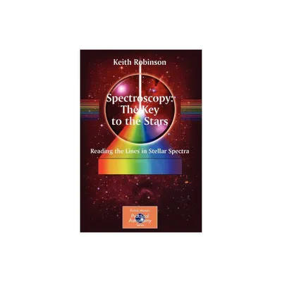 Spectroscopy: The Key to the Stars - (Patrick Moore Practical Astronomy) by Keith Robinson (Paperback)