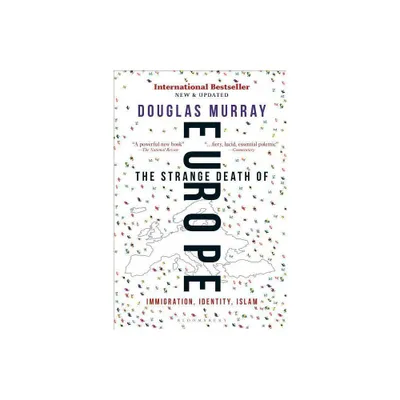 The Strange Death of Europe - by Douglas Murray (Paperback)