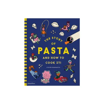 The Story of Pasta and How to Cook It! - by Steven Guarnaccia (Hardcover)