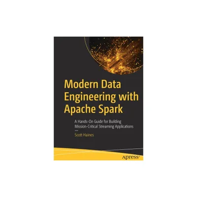 Modern Data Engineering with Apache Spark - by Scott Haines (Paperback)