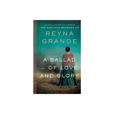 A Ballad of Love and Glory - by Reyna Grande (Paperback)