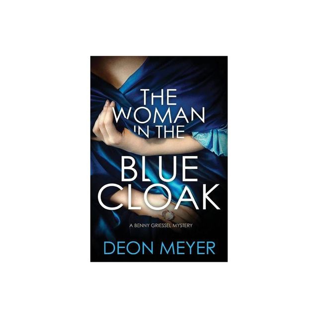 The Woman in the Blue Cloak - (Benny Griessel Mysteries) by Deon Meyer (Paperback)