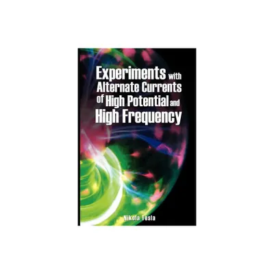 Experiments with Alternate Currents of High Potential and High Frequency - by Nikola Tesla (Paperback)