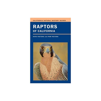 Raptors of California - (California Natural History Guides) by Hans J Peeters & Pam Peeters (Paperback)