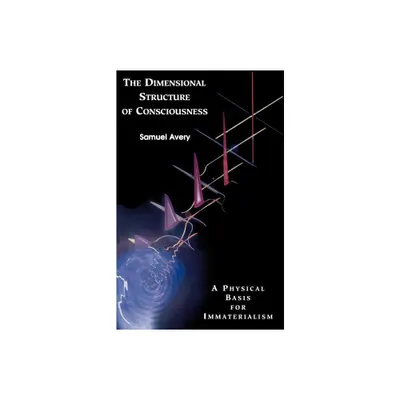 The Dimensional Structure of Consciousness - by Samuel Avery (Paperback)