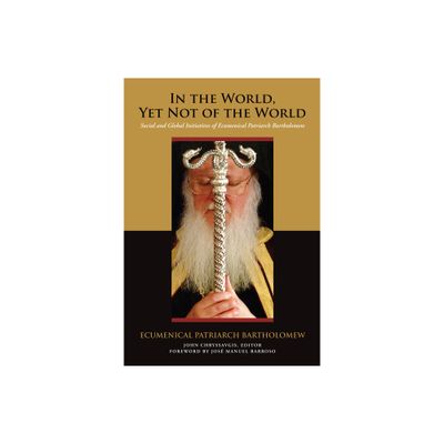 In the World, Yet Not of the World - (Orthodox Christianity and Contemporary Thought) by Ecumenical Patriarch Bartholomew (Hardcover)